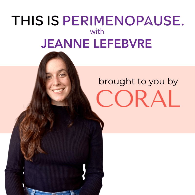 This Is Perimenopause with Jeanne Lefebvre - Nurse Clinician, Coral