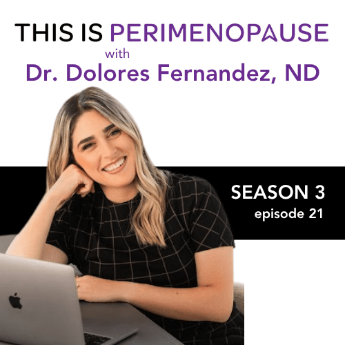 This Is Perimenopause with Dr. Dolores Fernandez, ND