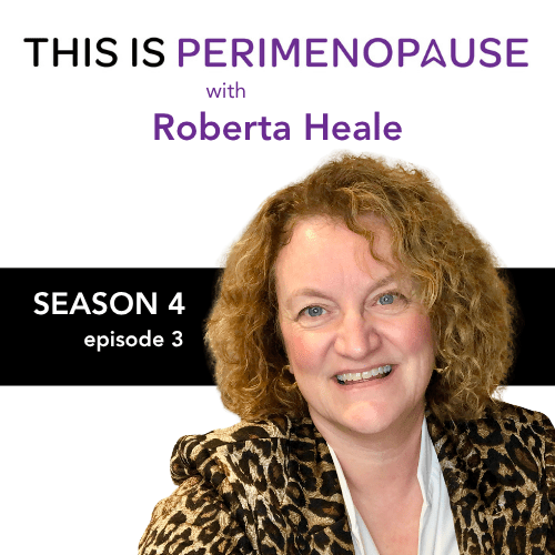 This Is Perimenopause with Roberta Heale S4